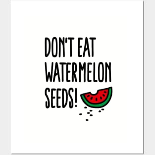 Don't eat watermelon seeds Posters and Art